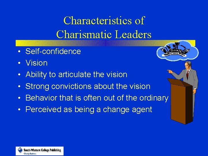 Characteristics of Charismatic Leaders • • • Self-confidence Vision Ability to articulate the vision