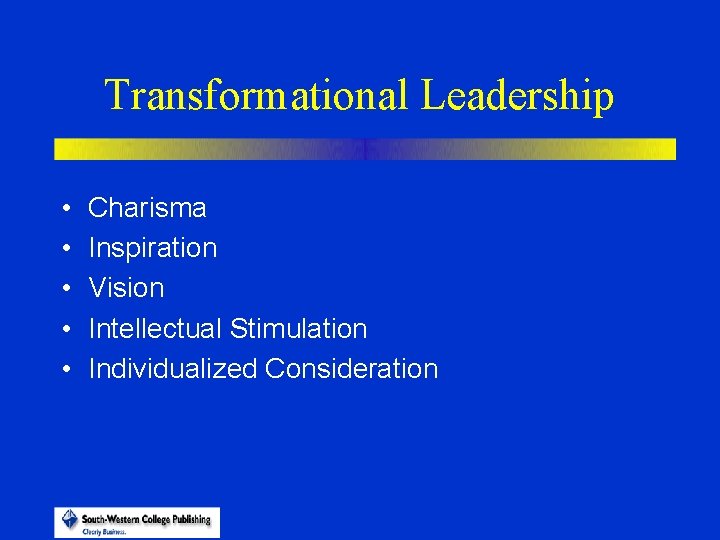 Transformational Leadership • • • Charisma Inspiration Vision Intellectual Stimulation Individualized Consideration 