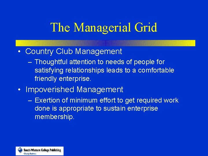 The Managerial Grid • Country Club Management – Thoughtful attention to needs of people