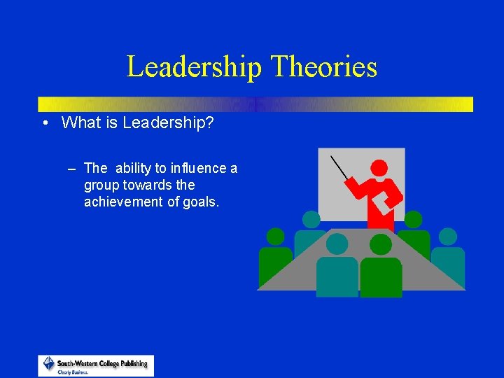 Leadership Theories • What is Leadership? – The ability to influence a group towards