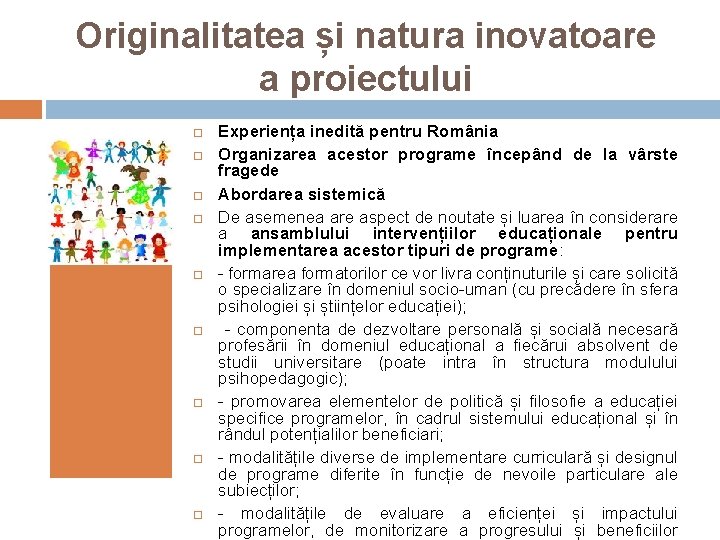 Originalitatea și natura inovatoare a proiectului Experiența inedită pentru România Organizarea acestor programe începând