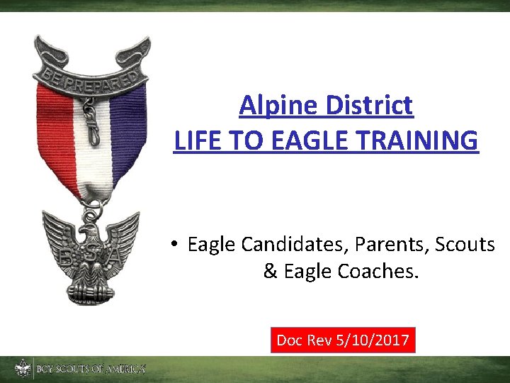 Alpine District LIFE TO EAGLE TRAINING • Eagle Candidates, Parents, Scouts & Eagle Coaches.