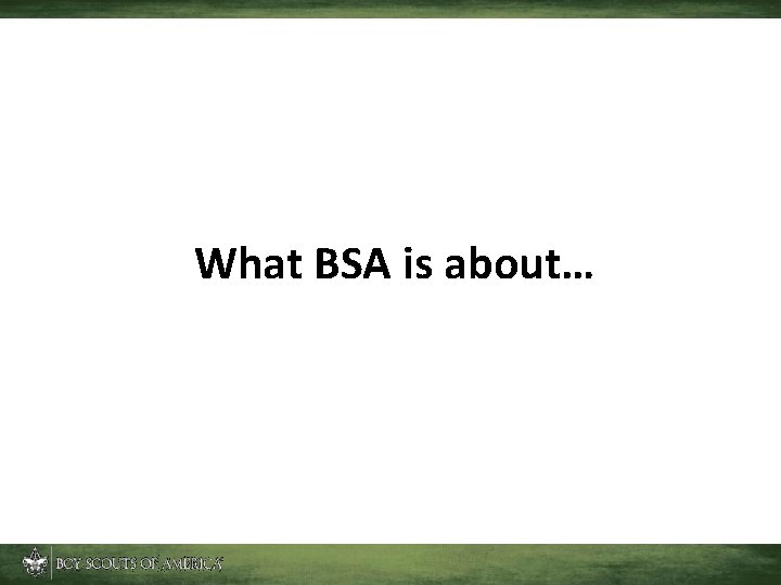 What BSA is about… 