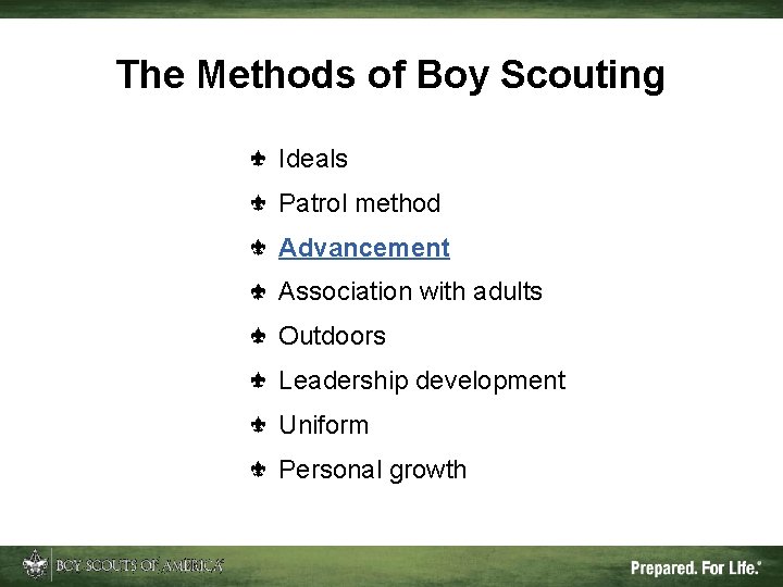 The Methods of Boy Scouting Ideals Patrol method Advancement Association with adults Outdoors Leadership