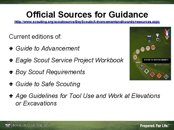 Official Sources for Guidance http: //www. scouting. org/scoutsource/Boy. Scouts/Advancementand. Awards/resources. aspx Current editions of: