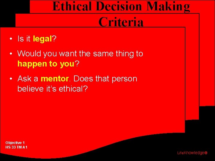 Ethical Decision Making Criteria • Is it legal? • Would you want the same