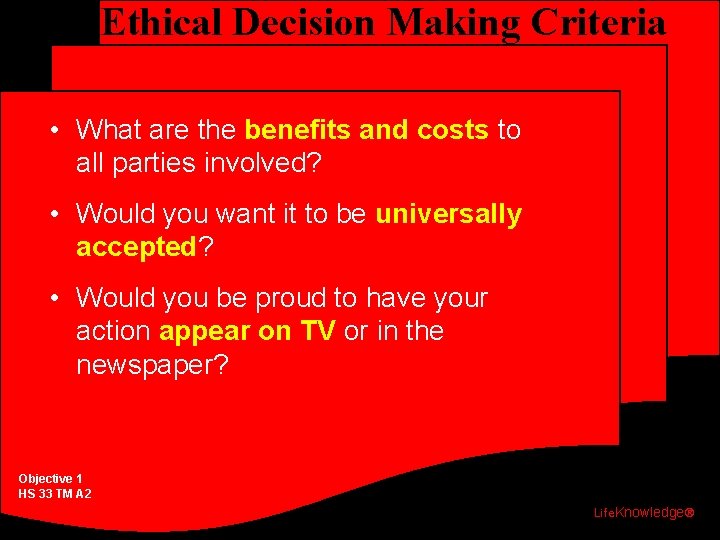 Ethical Decision Making Criteria • What are the benefits and costs to all parties