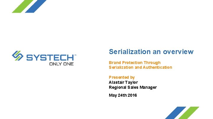 Serialization an overview Brand Protection Through Serialization and Authentication Presented by Alastair Taylor Regional