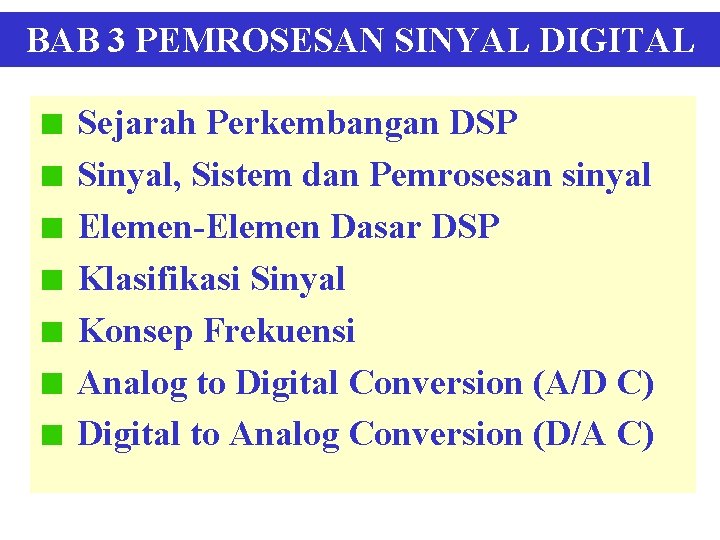 BAB 3 PEMROSESAN SINYAL DIGITAL Sejarah Perkembangan DSP Sinyal, Sistem dan Pemrosesan sinyal Elemen-Elemen