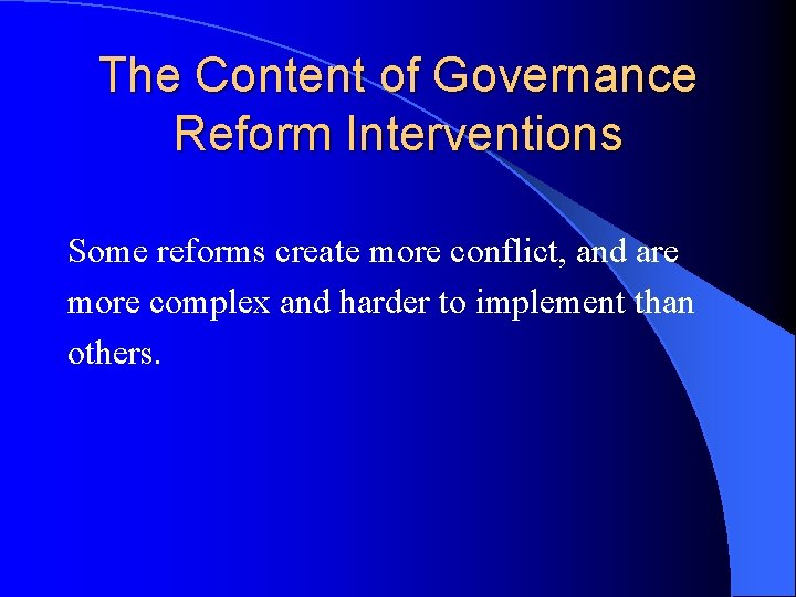 The Content of Governance Reform Interventions Some reforms create more conflict, and are more