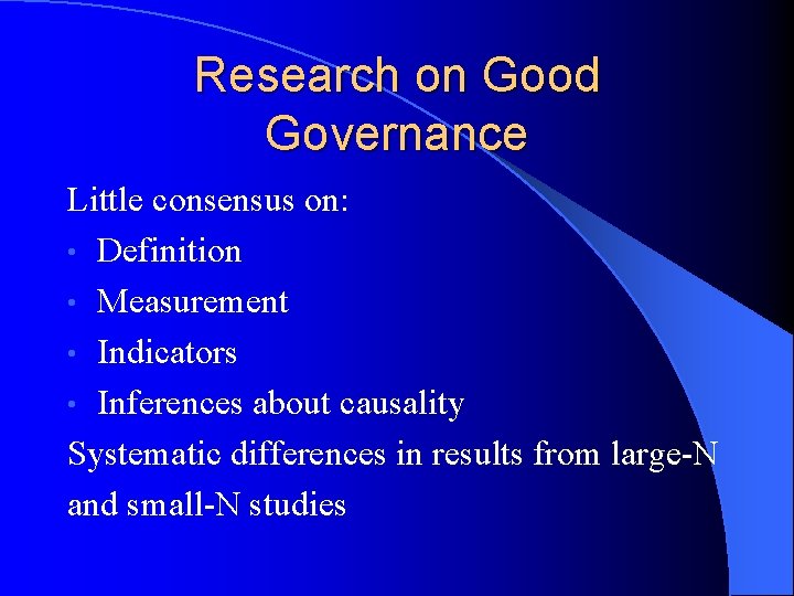 Research on Good Governance Little consensus on: • Definition • Measurement • Indicators •