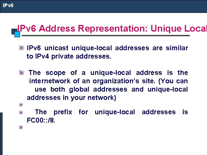 IPv 6 Address Representation: Unique Local IPv 6 unicast unique-local addresses are similar to