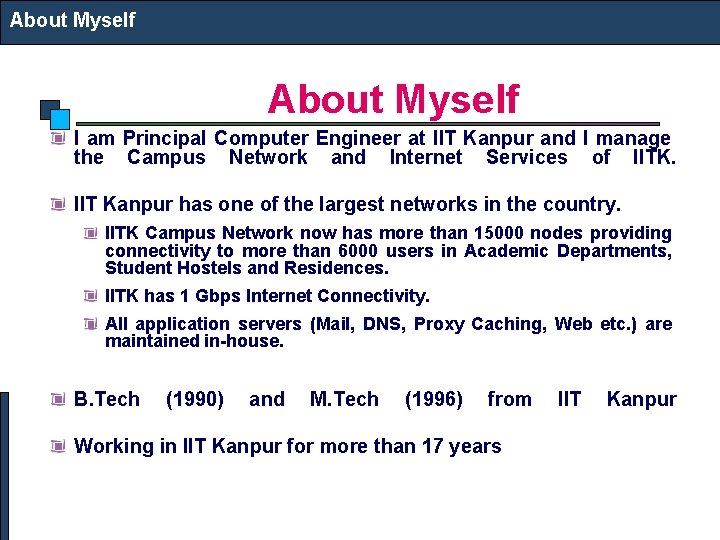 About Myself I am Principal Computer Engineer at IIT Kanpur and I manage the