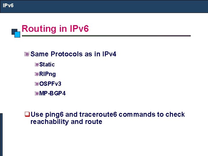 IPv 6 Routing in IPv 6 Same Protocols as in IPv 4 Static RIPng