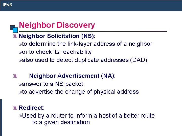 IPv 6 Neighbor Discovery Neighbor Solicitation (NS): » to determine the link-layer address of