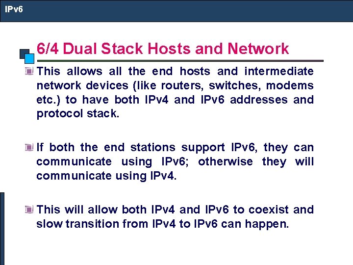 IPv 6 6/4 Dual Stack Hosts and Network This allows all the end hosts