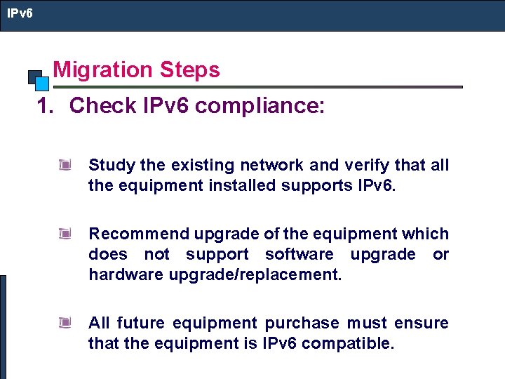 IPv 6 Migration Steps 1. Check IPv 6 compliance: Study the existing network and