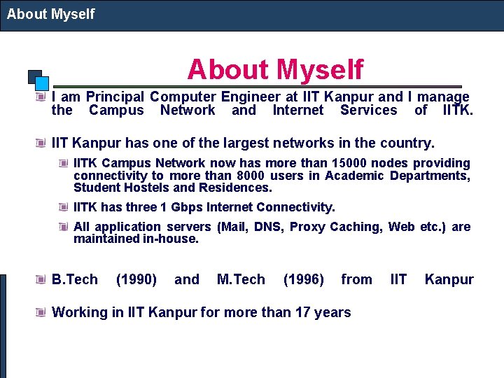 About Myself I am Principal Computer Engineer at IIT Kanpur and I manage the