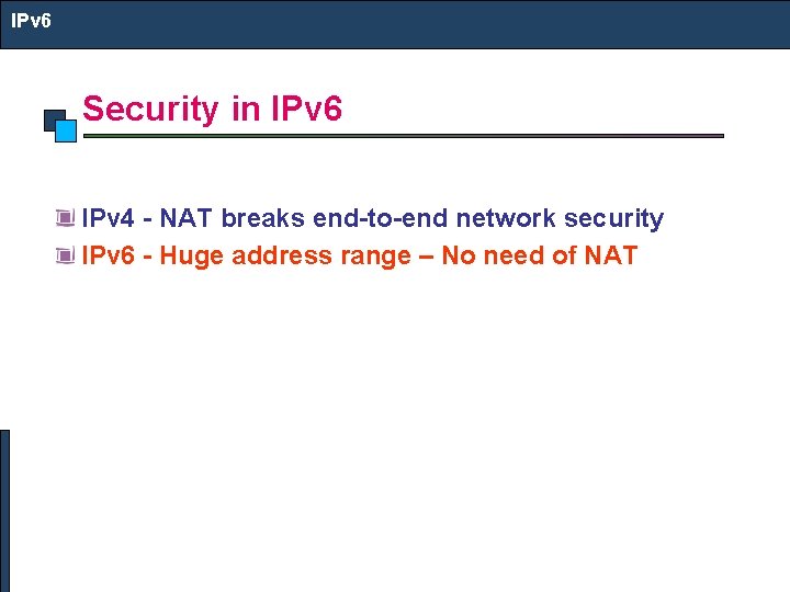 IPv 6 Security in IPv 6 IPv 4 - NAT breaks end-to-end network security