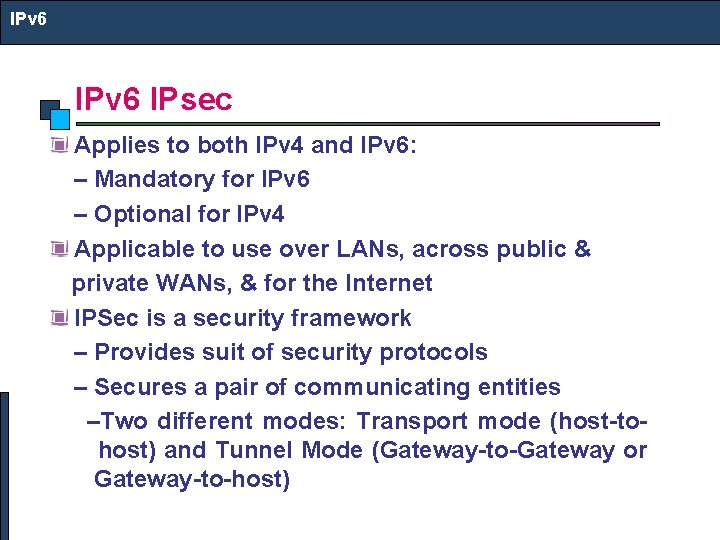 IPv 6 IPsec Applies to both IPv 4 and IPv 6: – Mandatory for