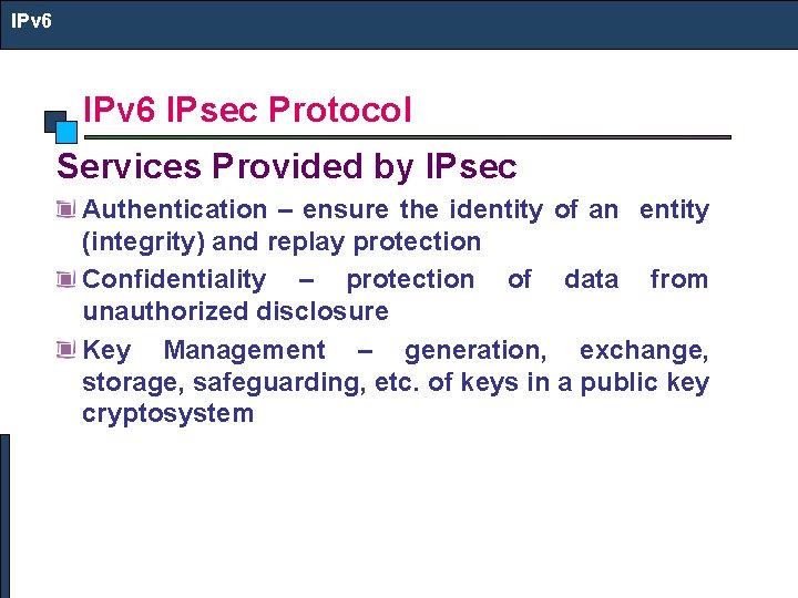 IPv 6 IPsec Protocol Services Provided by IPsec Authentication – ensure the identity of