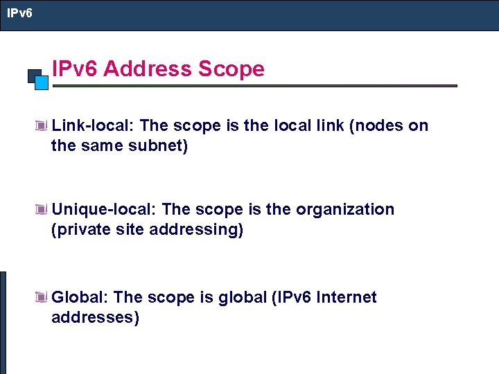 IPv 6 Address Scope Link-local: The scope is the local link (nodes on the