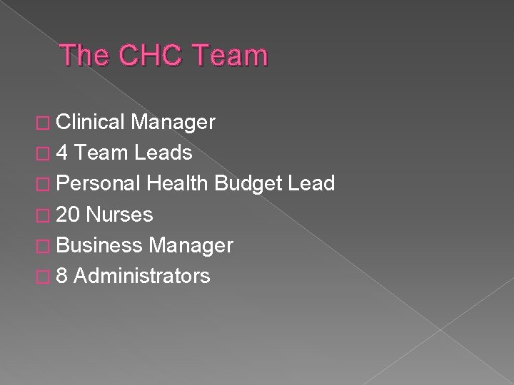 The CHC Team � Clinical Manager � 4 Team Leads � Personal Health Budget