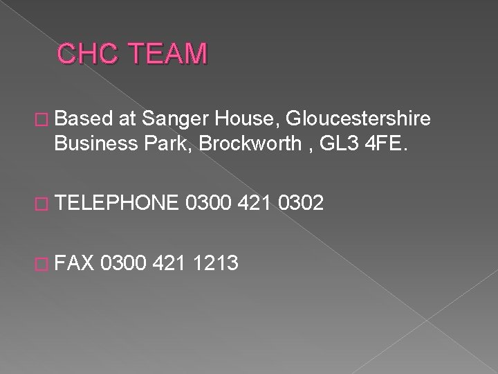 CHC TEAM � Based at Sanger House, Gloucestershire Business Park, Brockworth , GL 3