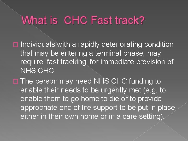 What is CHC Fast track? Individuals with a rapidly deteriorating condition that may be