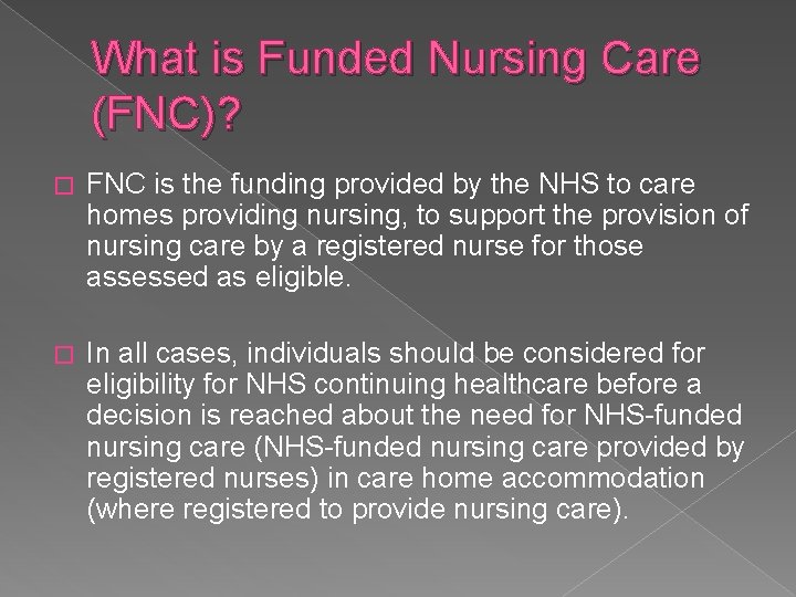 What is Funded Nursing Care (FNC)? � FNC is the funding provided by the