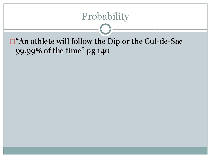 Probability �“An athlete will follow the Dip or the Cul-de-Sac 99. 99% of the