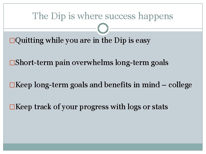 The Dip is where success happens �Quitting while you are in the Dip is