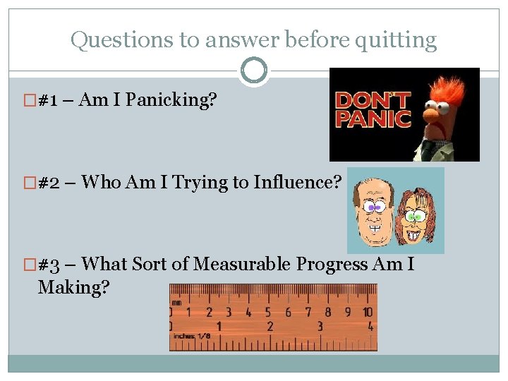 Questions to answer before quitting �#1 – Am I Panicking? �#2 – Who Am