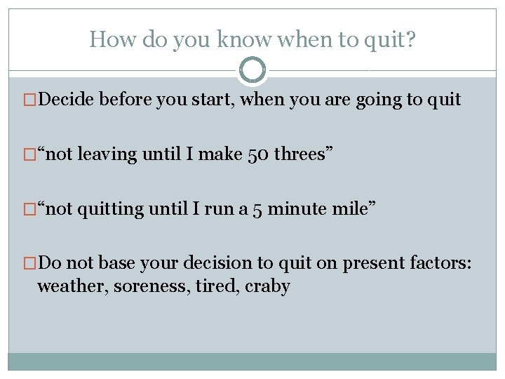 How do you know when to quit? �Decide before you start, when you are