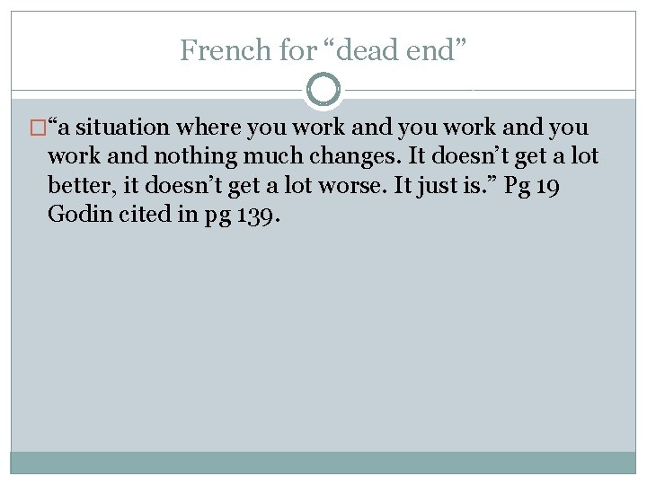 French for “dead end” �“a situation where you work and nothing much changes. It