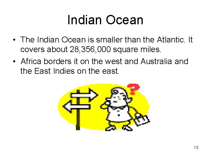 Indian Ocean • The Indian Ocean is smaller than the Atlantic. It covers about