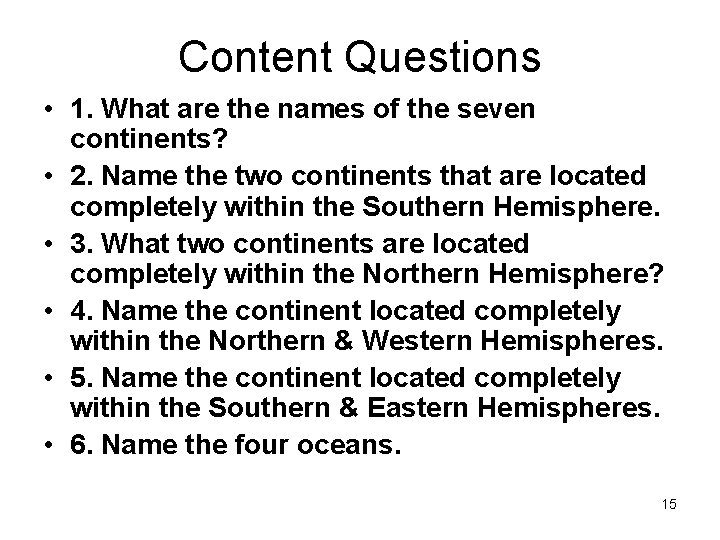 Content Questions • 1. What are the names of the seven continents? • 2.