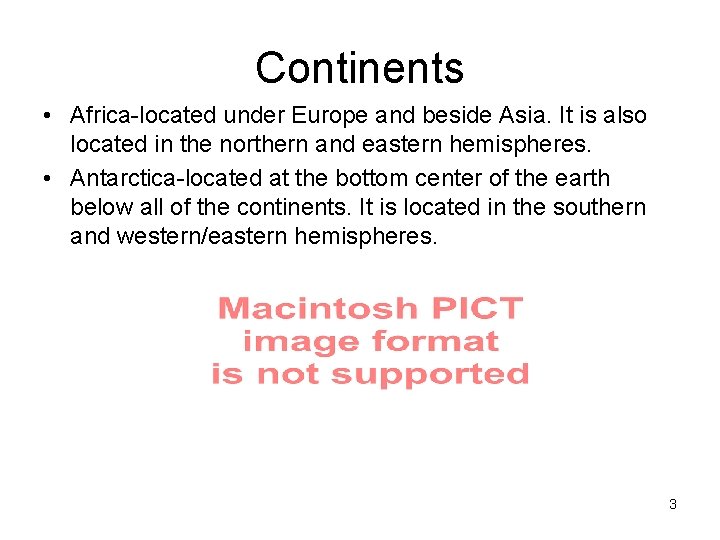 Continents • Africa-located under Europe and beside Asia. It is also located in the Continents • Africa-located under Europe and beside Asia. It is also located in the