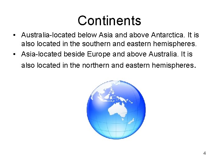 Continents • Australia-located below Asia and above Antarctica. It is also located in the