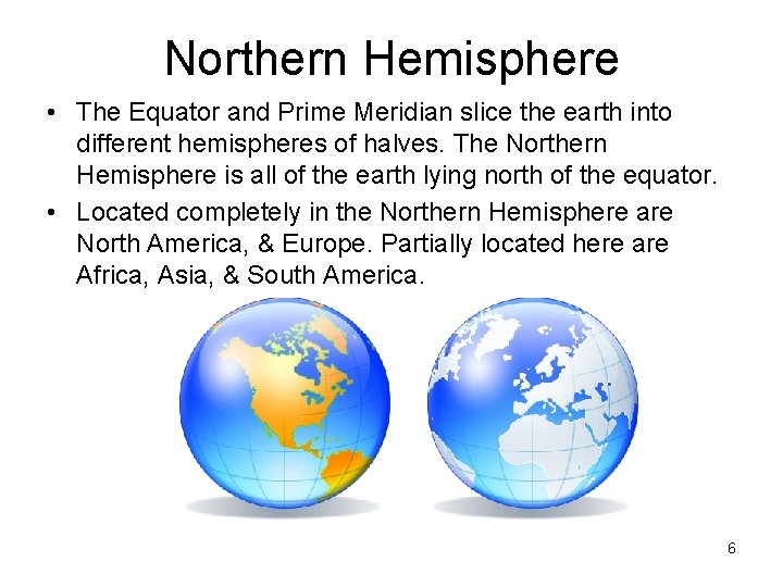 Northern Hemisphere • The Equator and Prime Meridian slice the earth into different hemispheres