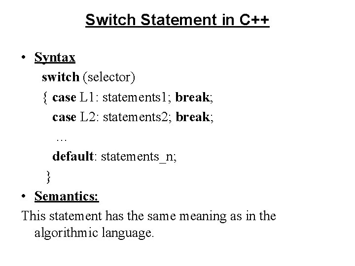 Switch Statement in C++ • Syntax switch (selector) { case L 1: statements 1;