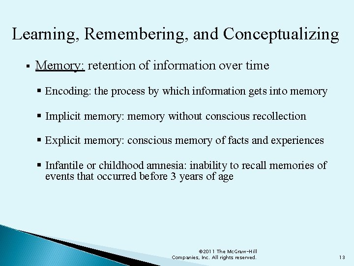 Learning, Remembering, and Conceptualizing § Memory: retention of information over time § Encoding: the