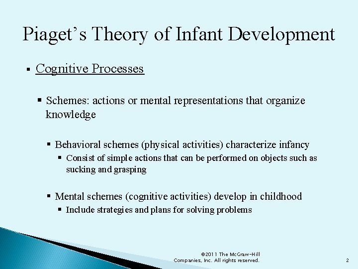 Piaget’s Theory of Infant Development § Cognitive Processes § Schemes: actions or mental representations