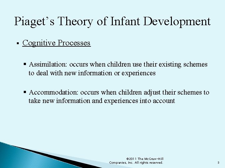 Piaget’s Theory of Infant Development § Cognitive Processes § Assimilation: occurs when children use