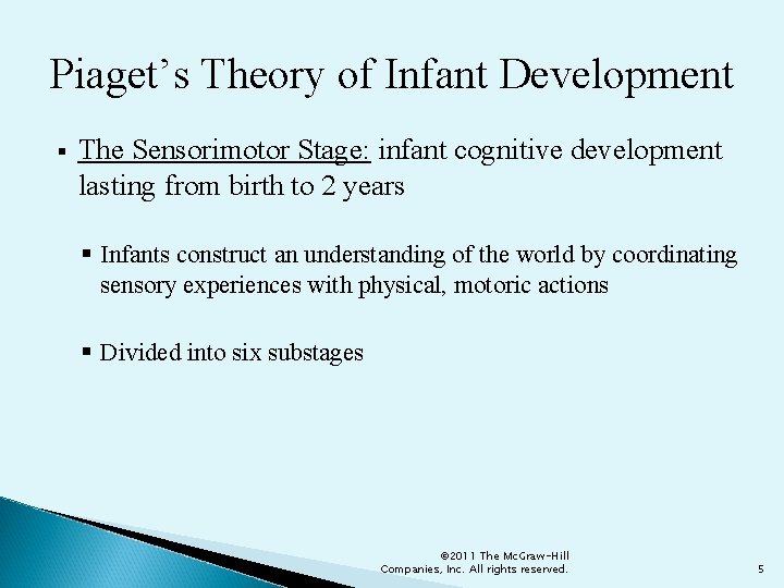 Piaget’s Theory of Infant Development § The Sensorimotor Stage: infant cognitive development lasting from