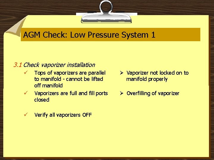 AGM Check: Low Pressure System 1 3. 1 Check vaporizer installation ü ü ü