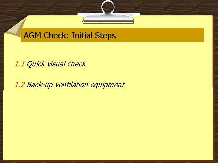 AGM Check: Initial Steps 1. 1 Quick visual check 1. 2 Back-up ventilation equipment