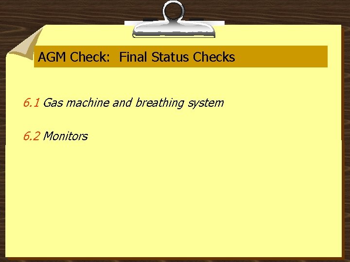 AGM Check: Final Status Checks 6. 1 Gas machine and breathing system 6. 2