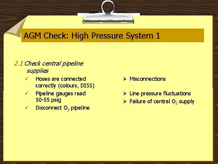 AGM Check: High Pressure System 1 2. 1 Check central pipeline supplies ü ü