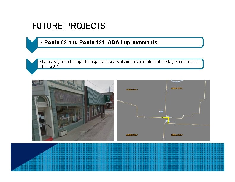 FUTURE PROJECTS • Route 58 and Route 131 ADA Improvements • Roadway resurfacing, drainage